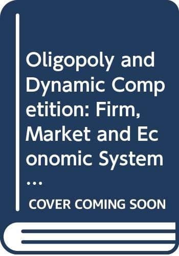 Oligopoly and Dynamic Competition Firm, Market and Economic System