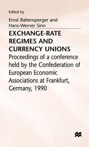 Exchange-Rate Regimes and Currency Unions Proceedings of a conference held by the Confederation of European Economic Associations at Frankfurt, Germany, 1990