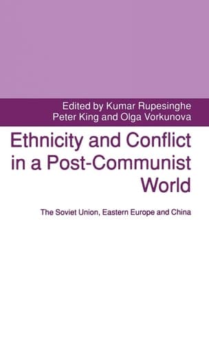 Ethnicity and Conflict in a Post-Communist World The Soviet Union, Eastern Europe and China