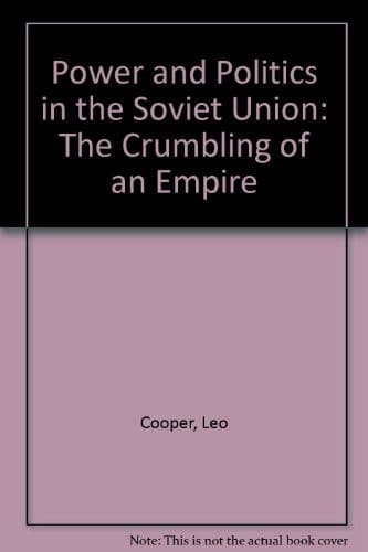 Power and Politics in the Soviet Union: The Crumbling of an Empire