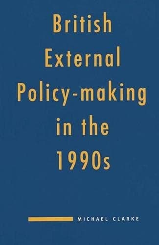 British External Policy-making in the 1990s