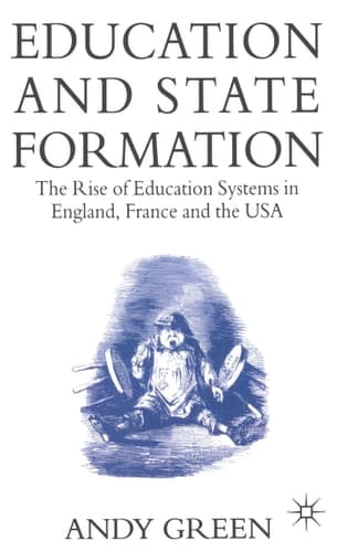 Education and State Formation The Rise of Education Systems in England, France and the USA
