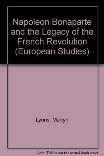 Napoleon Bonaparte and the Legacy of the French Revolution