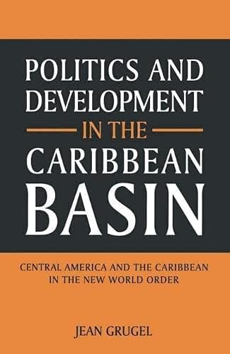 Politics and Development in the Caribbean Basin Central America and the Caribbean in the New World Order
