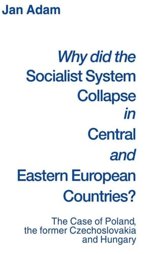 Why did the Socialist System Collapse in Central and Eastern European Countries? The Case of Poland, the former Czechoslovakia and Hungary