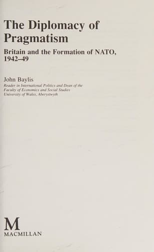 The Diplomacy of Pragmatism Britain and the Formation of NATO, 1942–49
