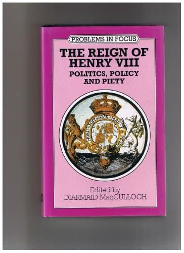 The Reign of Henry VIII: Politics, Policy and Piety (Problems in Focus)