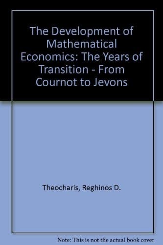 The Development of Mathematical Economics: The Years of Transition: from Cournot to Jevons