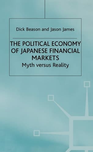 The Political Economy of Japanese Financial Markets Myths Versus Reality