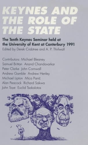 Keynes and the Role of the State: The Tenth Keynes Seminar held at the University of Kent at Canterbury, 1991 (Keynes Seminars)