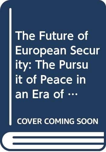 The Future of European Security: The Pursuit of Peace in an Era of Revolutionary Change