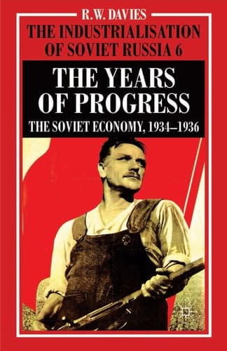 The Industrialisation of Soviet Russia Volume 6: The Years of Progress The Soviet Economy, 1934-1936