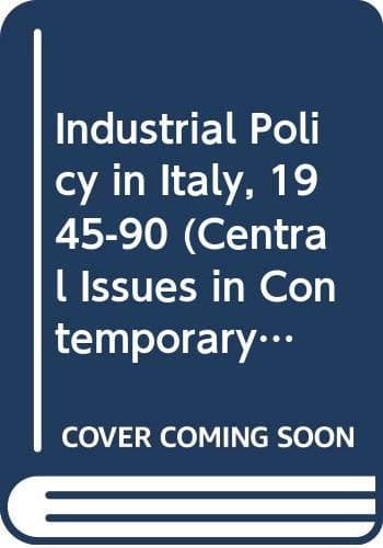 Industrial Policy in Italy, 1945-90 (Central Issues in Contemporary Economic Theory & Policy)
