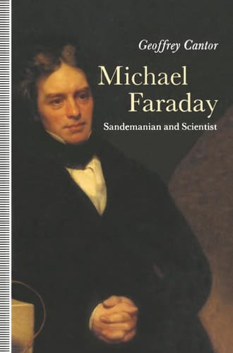 Michael Faraday: Sandemanian and Scientist A Study of Science and Religion in the Nineteenth Century