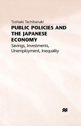 Public Policies and the Japanese Economy Savings, Investments, Unemployment, Inequality