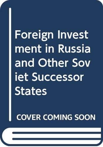 Foreign Investment in Russia and Other Soviet Successor States