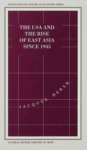 The USA and the Rise of East Asia since 1945 Dilemmas of the Postwar International Political Economy