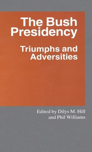 The Bush Presidency Triumphs and Adversities