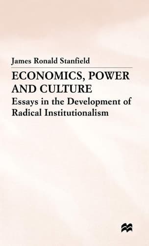 Economics, Power and Culture Essays in the Development of Radical Institutionalism