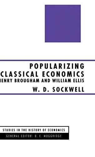 Popularizing Classical Economics Henry Brougham and William Ellis