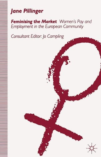 Feminising the Market Women's Pay and Employment in the European Community