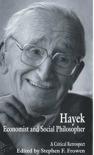 Hayek: Economist and Social Philosopher A Critical Retrospect