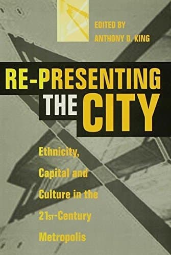 Re-Presenting the City Ethnicity, Capital and Culture in the Twenty-First Century Metropolis