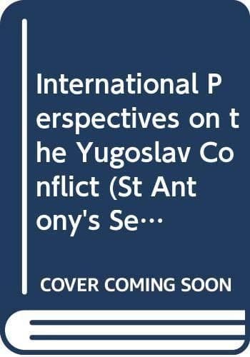 International Perspectives on the Yugoslav Conflict (St Antony's Series)
