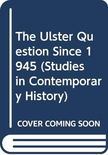 The Ulster question since 1945 (Studies in contemporary history)