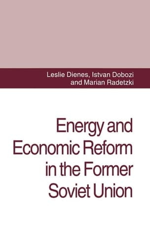 Energy and Economic Reform in the Former Soviet Union Implications for Production, Consumption and Exports, and for the International Energy Markets