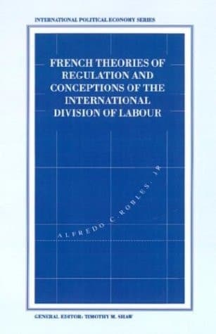 French Theories of Regulation and Conceptions of the International Division of Labour