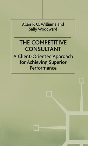 The Competitive Consultant A Client-Oriented Approach for Achieving Superior Performance