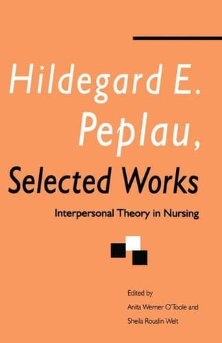Hildegard E. Peplau Selected Works Interpersonal Theory in Nursing