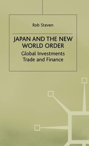 Japan and the New World Order Global Investments, Trade and Finance