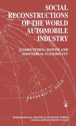 Social Reconstructions of the World Automobile Industry Competition, Power and Industrial Flexibility