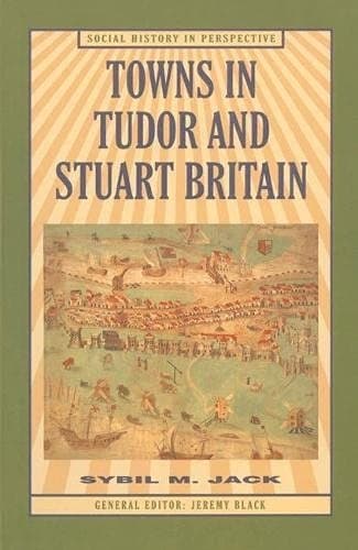 Towns in Tudor and Stuart Britain (Social History in Perspective)