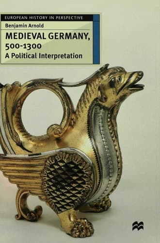Medieval Germany, 500–1300 A Political Interpretation
