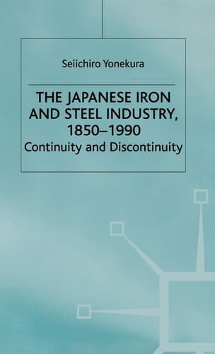 The Japanese Iron and Steel Industry, 1850-1990 Continuity and Discontinuity