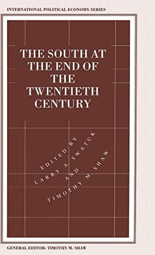 The South at the End of the Twentieth Century Rethinking the Political Economy of Foreign Policy in Africa, Asia, the Caribbean and Latin America