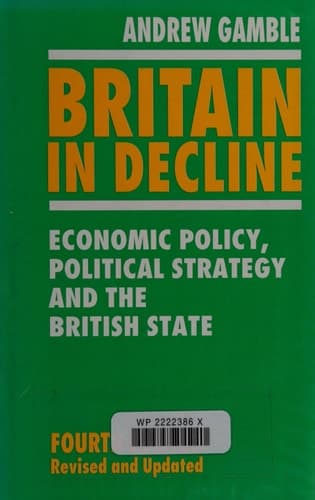 Britain in Decline Economic Policy, Political Strategy and the British State