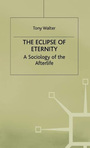 The Eclipse of Eternity A Sociology of the Afterlife