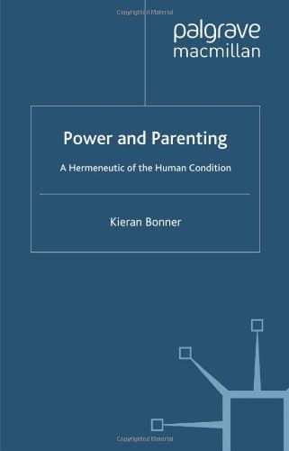 Power and Parenting: A Hermeneutic of the Human Condition (Edinburgh Studies in Culture & Society)