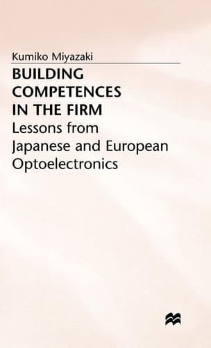 Building Competences in the Firm Lessons from Japanese and European Optoelectronics
