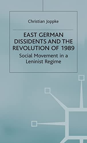 East German Dissidents and the Revolution of 1989 Social Movement in a Leninist Regime