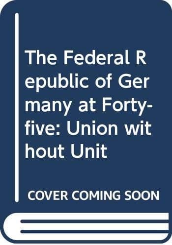 The Federal Republic of Germany at Forty-five Union Without Unity