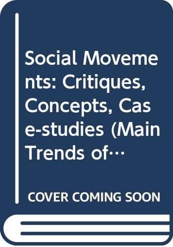 Social Movements: Critiques, Concepts, Case-studies (Main Trends of the Modern World)