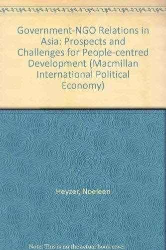 Government-Ngo Relations in Asia: Prospects and Challenges for People-Centred Development (International Political Economy Series)