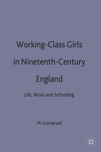 Working-Class Girls in Nineteenth-Century England Life, Work and Schooling