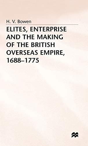 Elites, Enterprise and the Making of the British Overseas Empire1688-1775