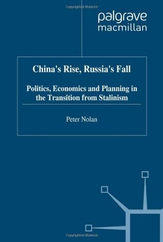 China's Rise, Russia's Fall: Politics, Economics and Planning in the Transition from Stalinism